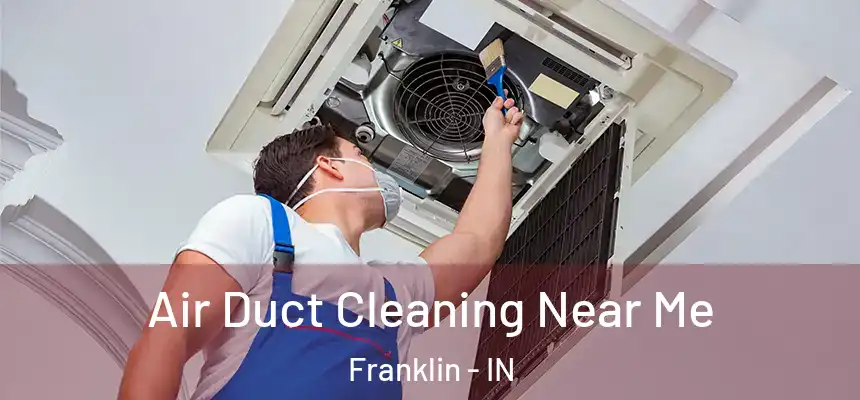 Air Duct Cleaning Near Me Franklin - IN