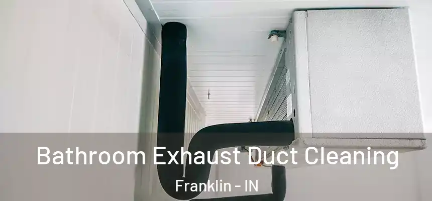  Bathroom Exhaust Duct Cleaning Franklin - IN