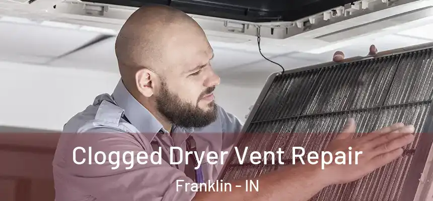 Clogged Dryer Vent Repair Franklin - IN