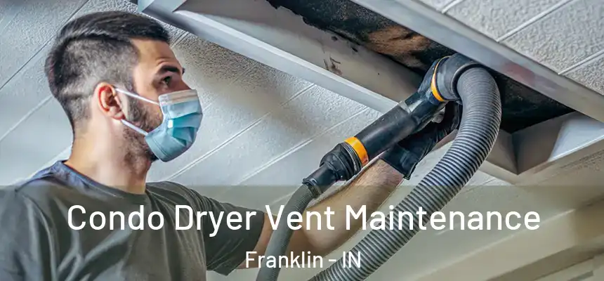 Condo Dryer Vent Maintenance Franklin - IN