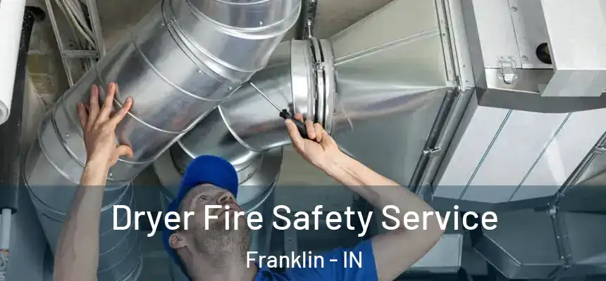  Dryer Fire Safety Service Franklin - IN