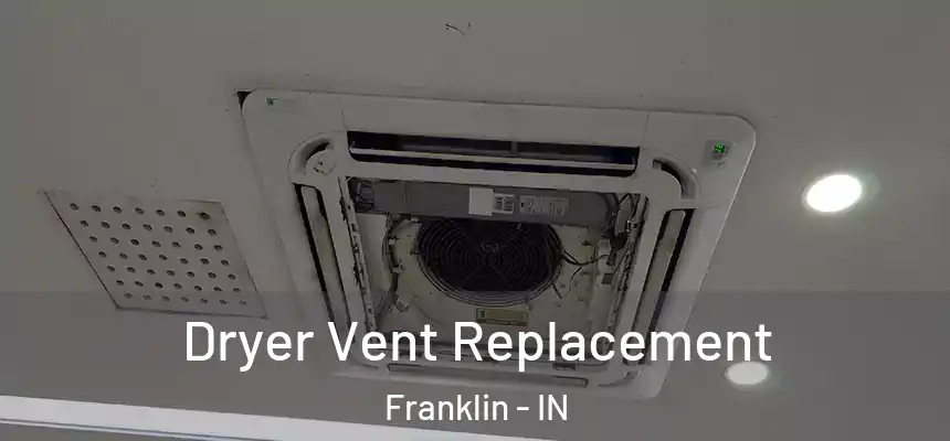  Dryer Vent Replacement Franklin - IN