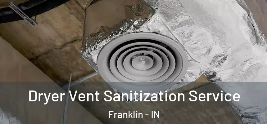 Dryer Vent Sanitization Service Franklin - IN