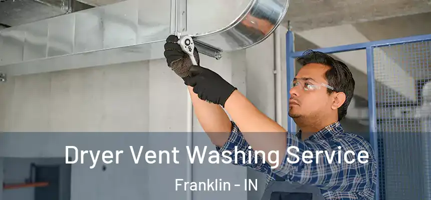 Dryer Vent Washing Service Franklin - IN