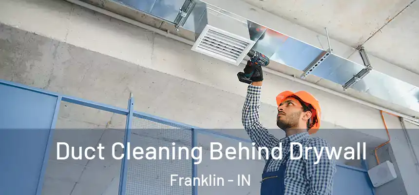 Duct Cleaning Behind Drywall Franklin - IN