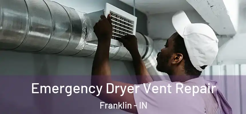Emergency Dryer Vent Repair Franklin - IN