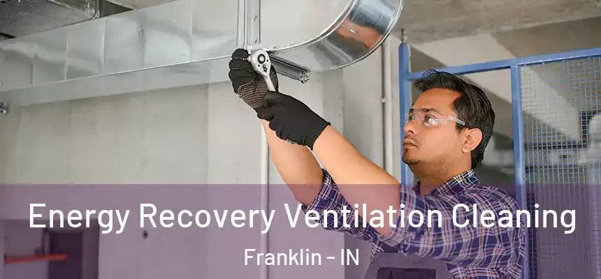  Energy Recovery Ventilation Cleaning Franklin - IN