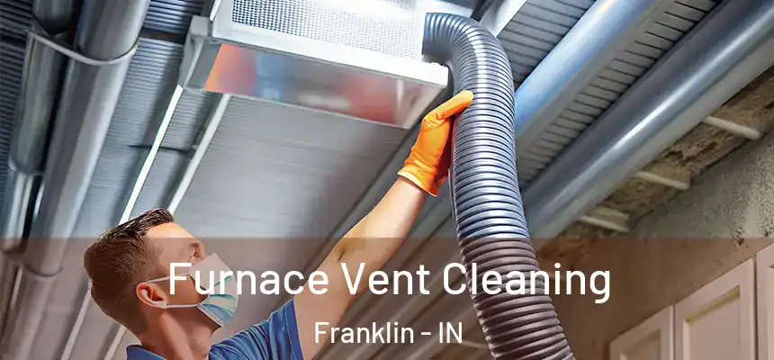Furnace Vent Cleaning Franklin - IN