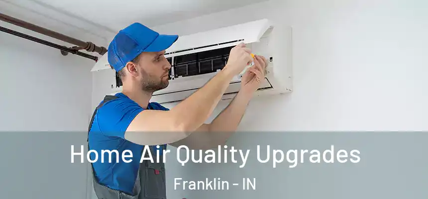  Home Air Quality Upgrades Franklin - IN