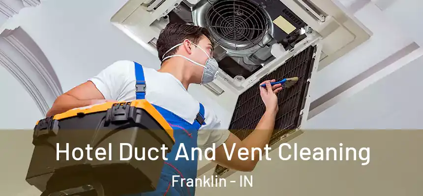 Hotel Duct And Vent Cleaning Franklin - IN
