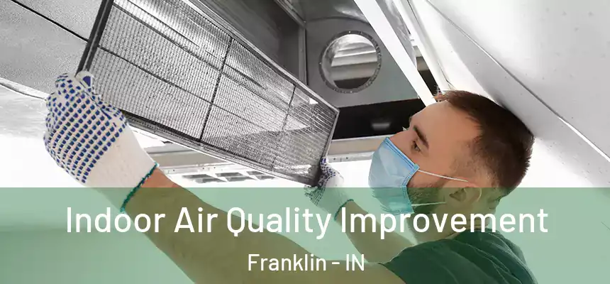 Indoor Air Quality Improvement Franklin - IN