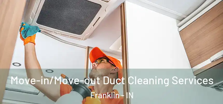 Move-in/Move-out Duct Cleaning Services Franklin - IN