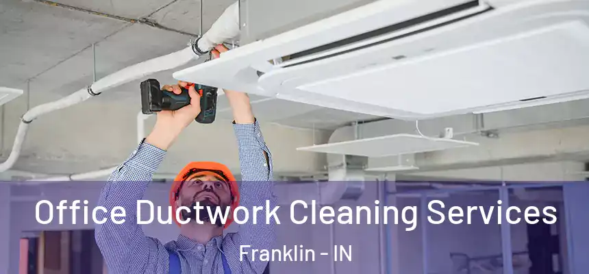 Office Ductwork Cleaning Services Franklin - IN