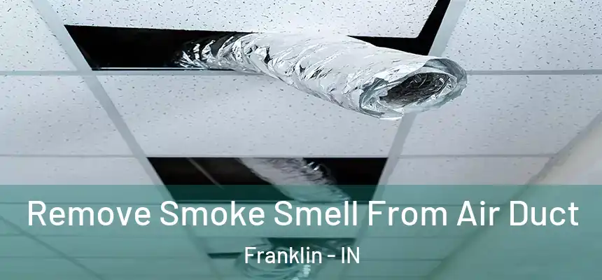  Remove Smoke Smell From Air Duct Franklin - IN