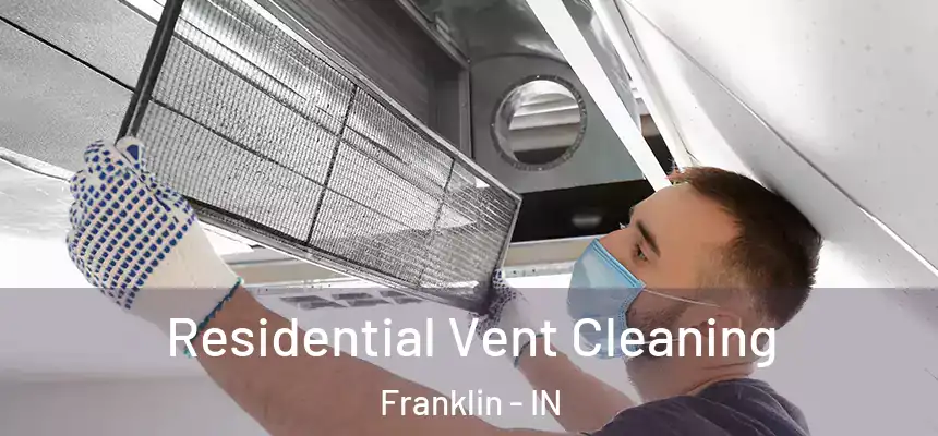 Residential Vent Cleaning Franklin - IN