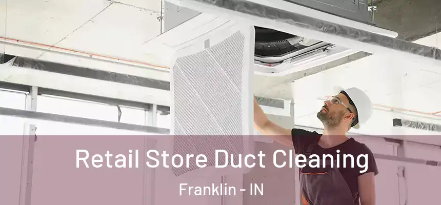 Retail Store Duct Cleaning Franklin - IN
