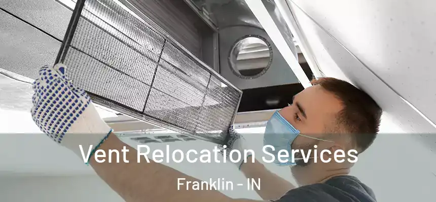 Vent Relocation Services Franklin - IN
