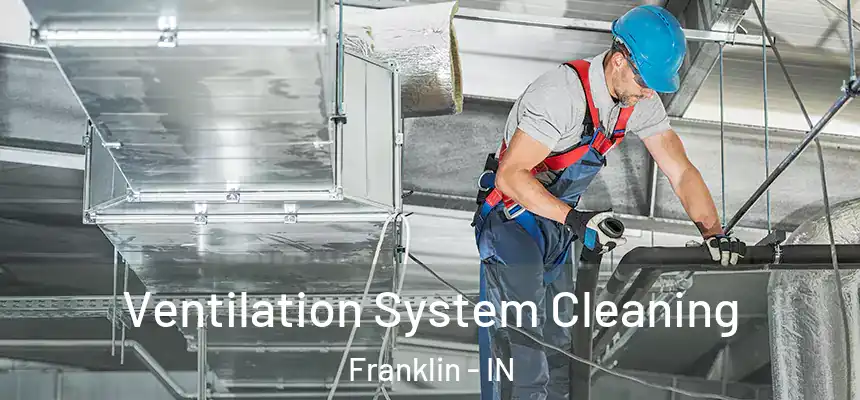  Ventilation System Cleaning Franklin - IN