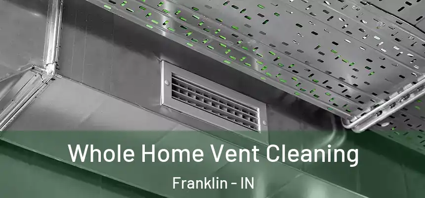  Whole Home Vent Cleaning Franklin - IN